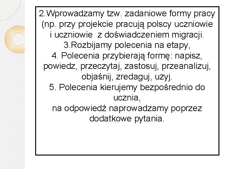 2. Wprowadzamy tzw. zadaniowe formy pracy (np. przy projekcie pracują polscy uczniowie i uczniowie