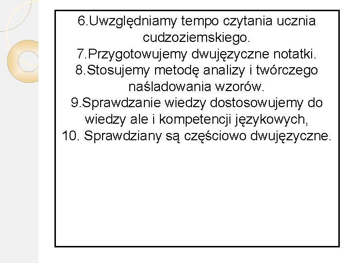 6. Uwzględniamy tempo czytania ucznia cudzoziemskiego. 7. Przygotowujemy dwujęzyczne notatki. 8. Stosujemy metodę analizy