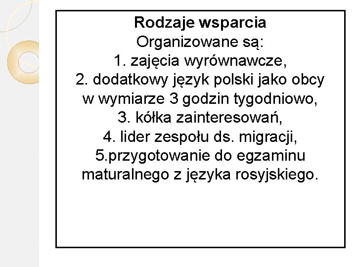 Rodzaje wsparcia Organizowane są: 1. zajęcia wyrównawcze, 2. dodatkowy język polski jako obcy w