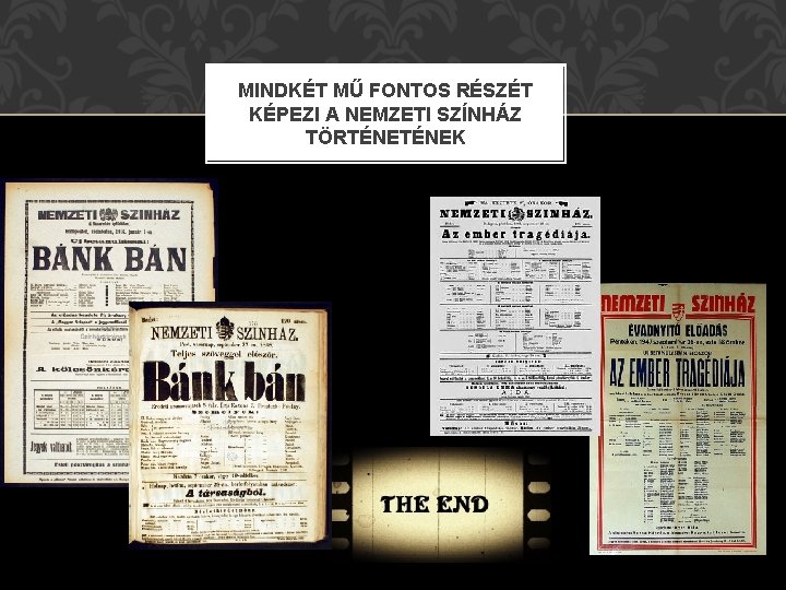 MINDKÉT MŰ FONTOS RÉSZÉT KÉPEZI A NEMZETI SZÍNHÁZ TÖRTÉNEK MINDKÉT MŰ FONTOS RÉSZÉT KÉPEZI A NEMZETI SZÍNHÁZ TÖRTÉNEK