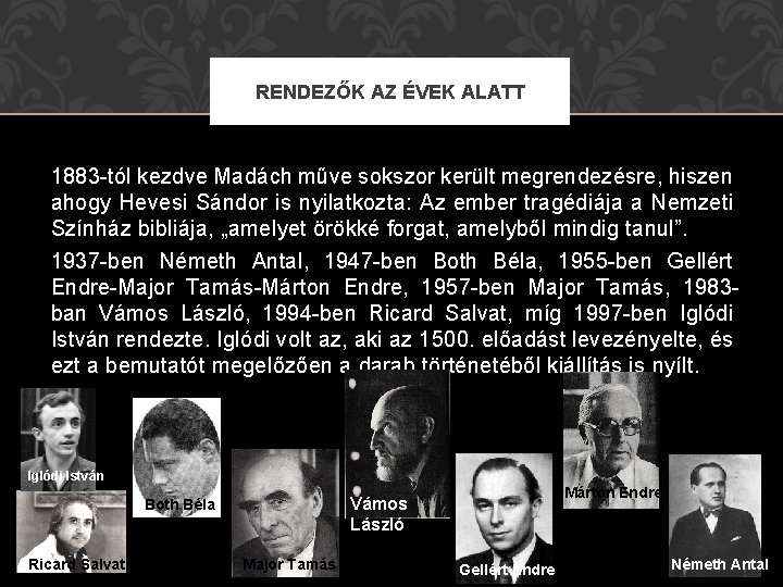 RENDEZŐK AZ ÉVEK ALATT 1883 -tól kezdve Madách műve sokszor került megrendezésre, hiszen ahogy RENDEZŐK AZ ÉVEK ALATT 1883 -tól kezdve Madách műve sokszor került megrendezésre, hiszen ahogy