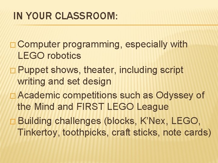 IN YOUR CLASSROOM: � Computer programming, especially with LEGO robotics � Puppet shows, theater,