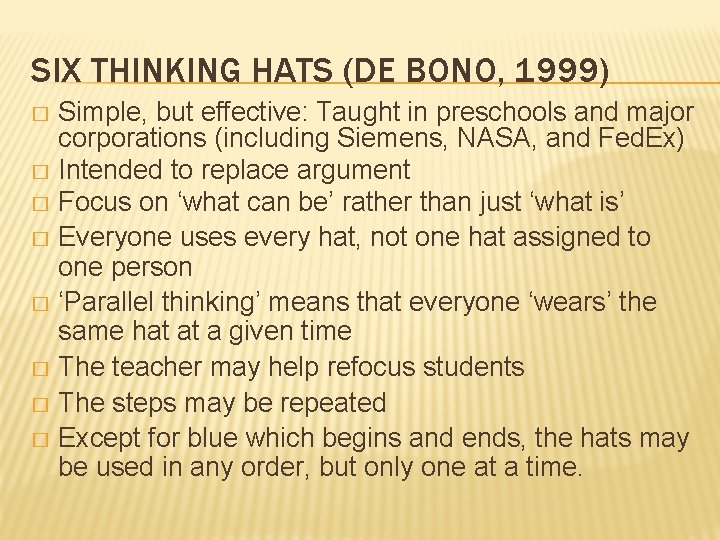 SIX THINKING HATS (DE BONO, 1999) Simple, but effective: Taught in preschools and major