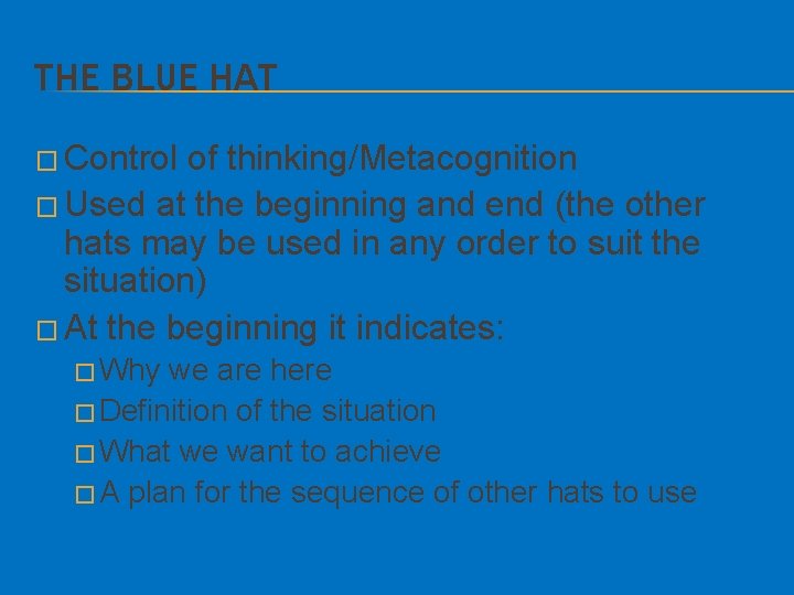 THE BLUE HAT � Control of thinking/Metacognition � Used at the beginning and end