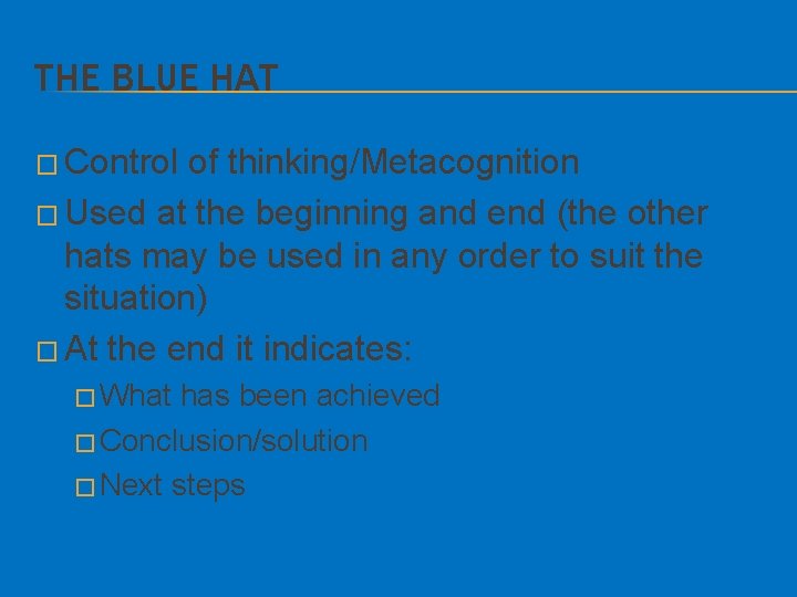 THE BLUE HAT � Control of thinking/Metacognition � Used at the beginning and end