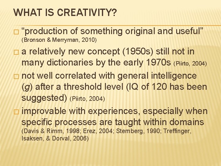 WHAT IS CREATIVITY? � “production of something original and useful” (Bronson & Merryman, 2010)
