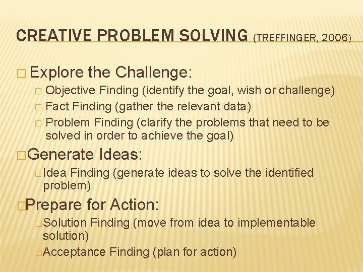 CREATIVE PROBLEM SOLVING (TREFFINGER, 2006) � Explore the Challenge: � Objective Finding (identify the