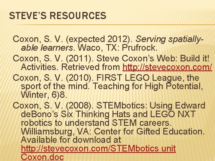 STEVE’S RESOURCES Coxon, S. V. (expected 2012). Serving spatiallyable learners. Waco, TX: Prufrock. Coxon,