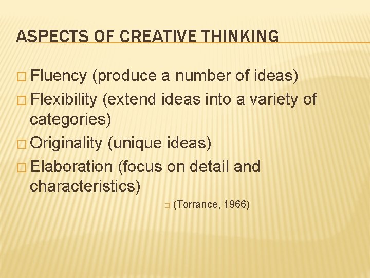 ASPECTS OF CREATIVE THINKING � Fluency (produce a number of ideas) � Flexibility (extend