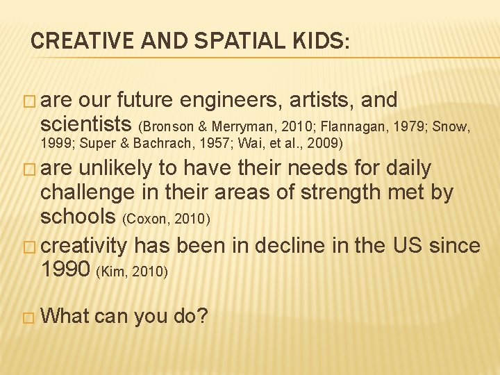 CREATIVE AND SPATIAL KIDS: � are our future engineers, artists, and scientists (Bronson &