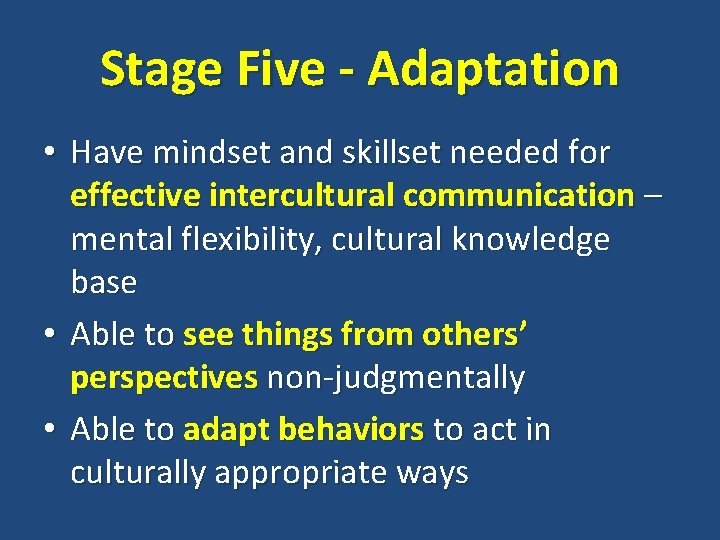 Stage Five - Adaptation • Have mindset and skillset needed for effective intercultural communication