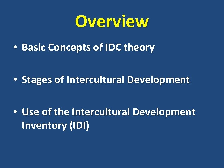 Overview • Basic Concepts of IDC theory • Stages of Intercultural Development • Use