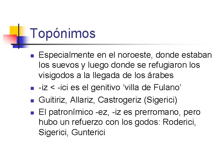 Topónimos n n Especialmente en el noroeste, donde estaban los suevos y luego donde