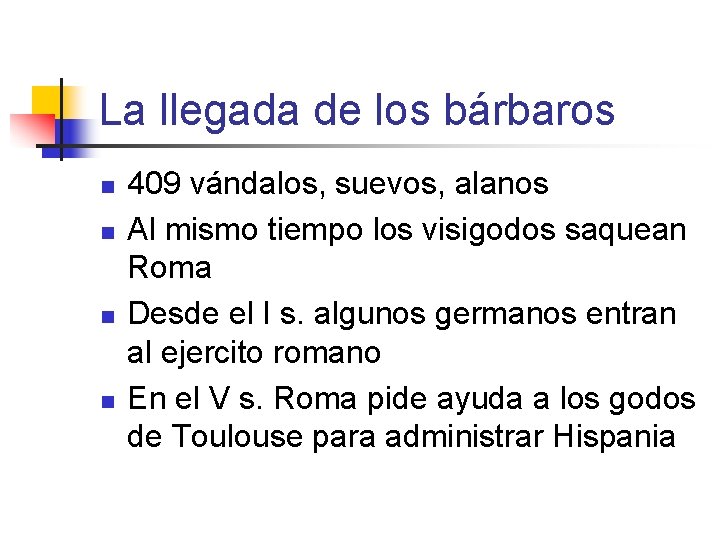 La llegada de los bárbaros n n 409 vándalos, suevos, alanos Al mismo tiempo