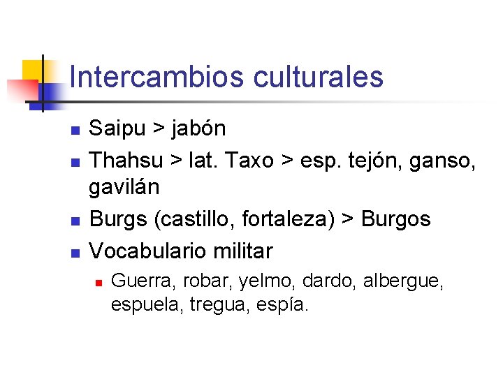 Intercambios culturales n n Saipu > jabón Thahsu > lat. Taxo > esp. tejón,
