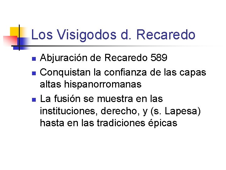 Los Visigodos d. Recaredo n n n Abjuración de Recaredo 589 Conquistan la confianza