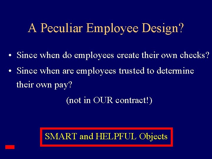 A Peculiar Employee Design? • Since when do employees create their own checks? • A Peculiar Employee Design? • Since when do employees create their own checks? •