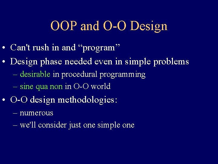 OOP and O-O Design • Can't rush in and “program” • Design phase needed OOP and O-O Design • Can't rush in and “program” • Design phase needed
