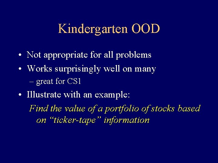Kindergarten OOD • Not appropriate for all problems • Works surprisingly well on many Kindergarten OOD • Not appropriate for all problems • Works surprisingly well on many