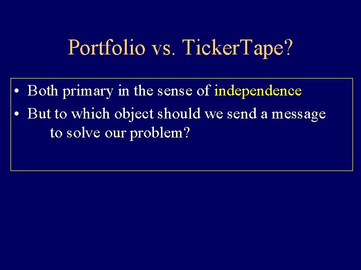 Portfolio vs. Ticker. Tape? • Both primary in the sense of independence • But Portfolio vs. Ticker. Tape? • Both primary in the sense of independence • But