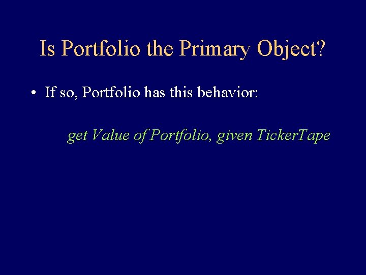 Is Portfolio the Primary Object? • If so, Portfolio has this behavior: get Value Is Portfolio the Primary Object? • If so, Portfolio has this behavior: get Value