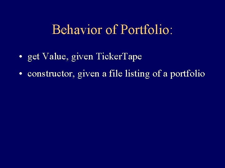 Behavior of Portfolio: • get Value, given Ticker. Tape • constructor, given a file Behavior of Portfolio: • get Value, given Ticker. Tape • constructor, given a file