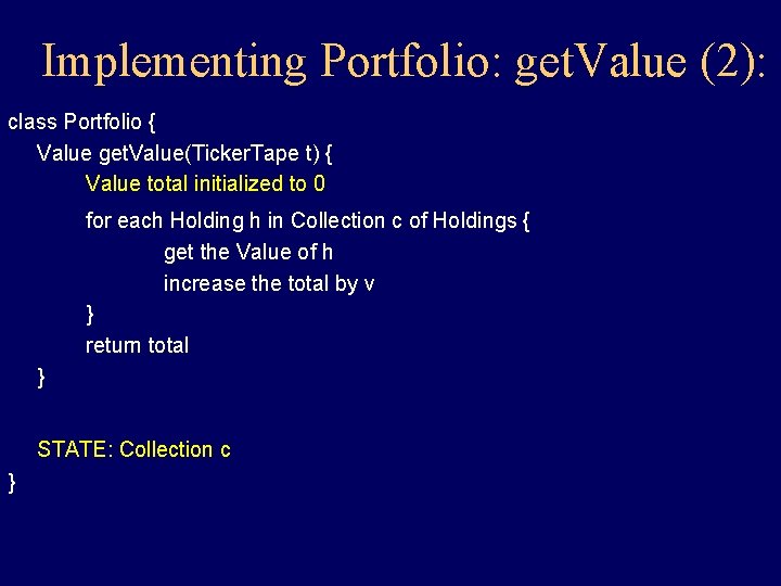 Implementing Portfolio: get. Value (2): class Portfolio { Value get. Value(Ticker. Tape t) { Implementing Portfolio: get. Value (2): class Portfolio { Value get. Value(Ticker. Tape t) {