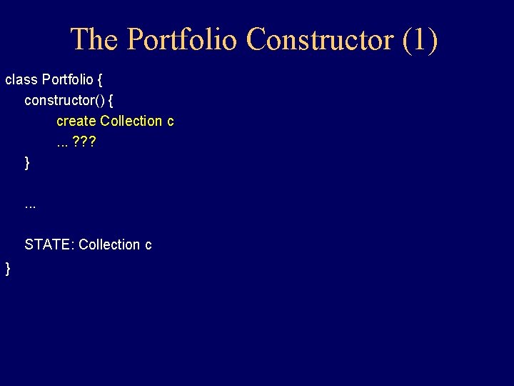 The Portfolio Constructor (1) class Portfolio { constructor() { create Collection c. . . The Portfolio Constructor (1) class Portfolio { constructor() { create Collection c. . .