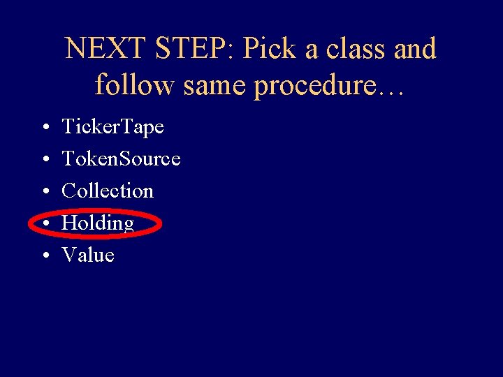 NEXT STEP: Pick a class and follow same procedure… • • • Ticker. Tape NEXT STEP: Pick a class and follow same procedure… • • • Ticker. Tape