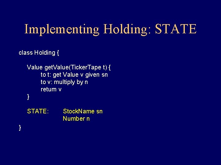 Implementing Holding: STATE class Holding { Value get. Value(Ticker. Tape t) { to t: Implementing Holding: STATE class Holding { Value get. Value(Ticker. Tape t) { to t: