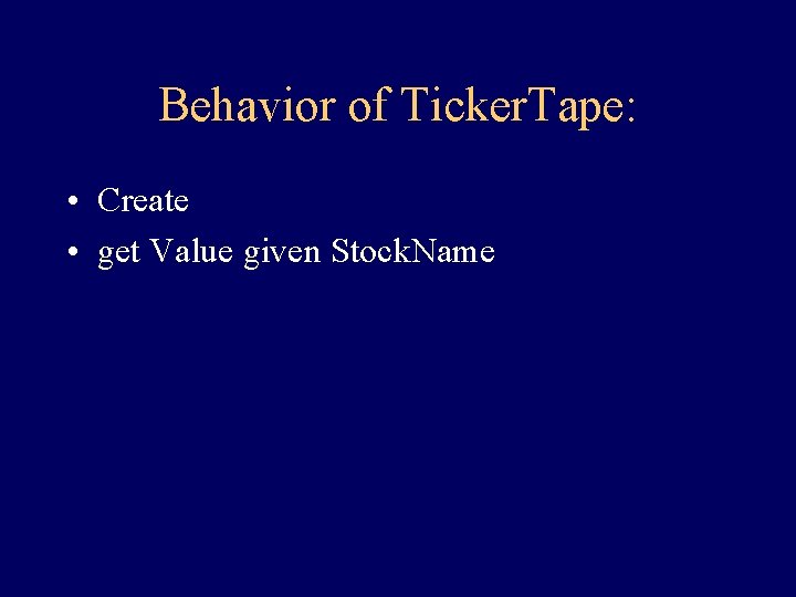 Behavior of Ticker. Tape: • Create • get Value given Stock. Name Behavior of Ticker. Tape: • Create • get Value given Stock. Name