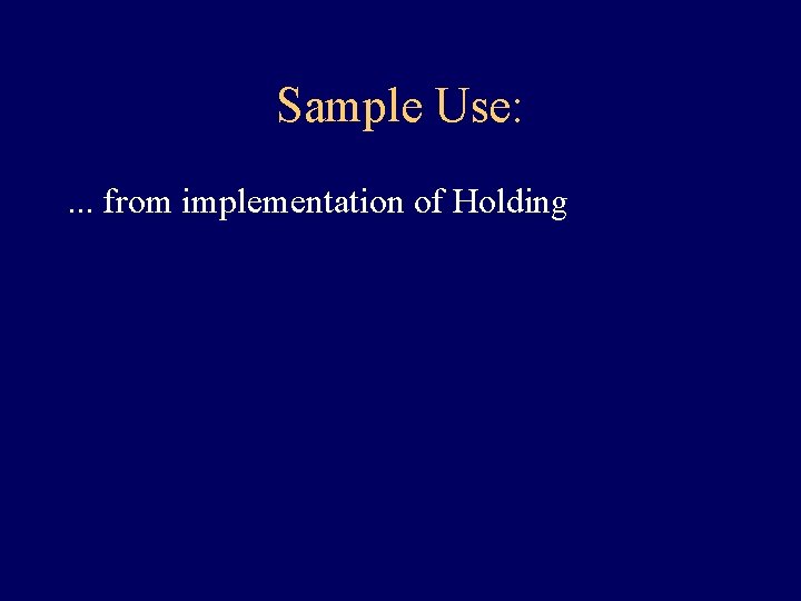 Sample Use: . . . from implementation of Holding Sample Use: . . . from implementation of Holding