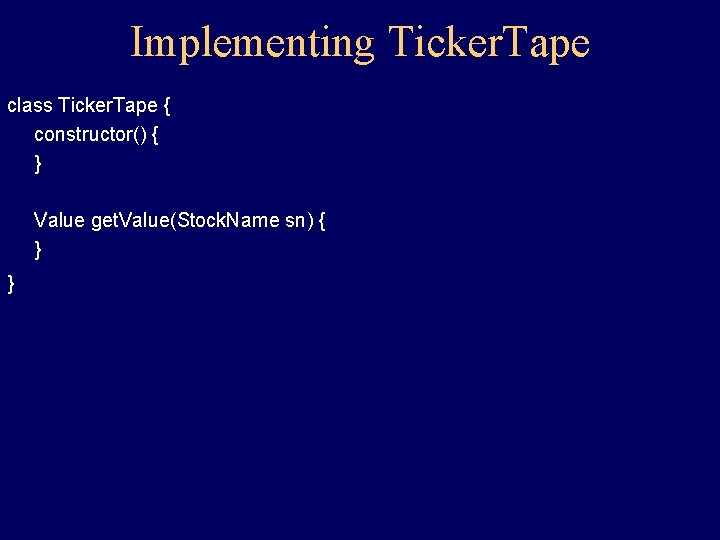 Implementing Ticker. Tape class Ticker. Tape { constructor() { } Value get. Value(Stock. Name Implementing Ticker. Tape class Ticker. Tape { constructor() { } Value get. Value(Stock. Name
