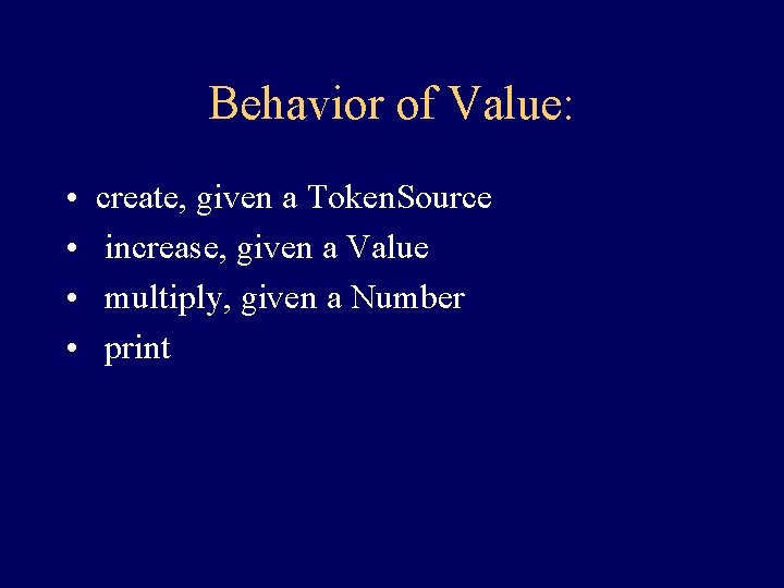 Behavior of Value: • • create, given a Token. Source increase, given a Value Behavior of Value: • • create, given a Token. Source increase, given a Value