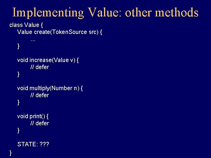 Implementing Value: other methods class Value { Value create(Token. Source src) {. . . Implementing Value: other methods class Value { Value create(Token. Source src) {. . .