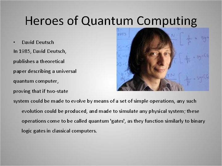 Heroes of Quantum Computing • David Deutsch In 1985, David Deutsch, publishes a theoretical