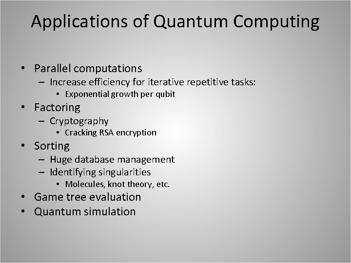 Applications of Quantum Computing • Parallel computations – Increase efficiency for iterative repetitive tasks:
