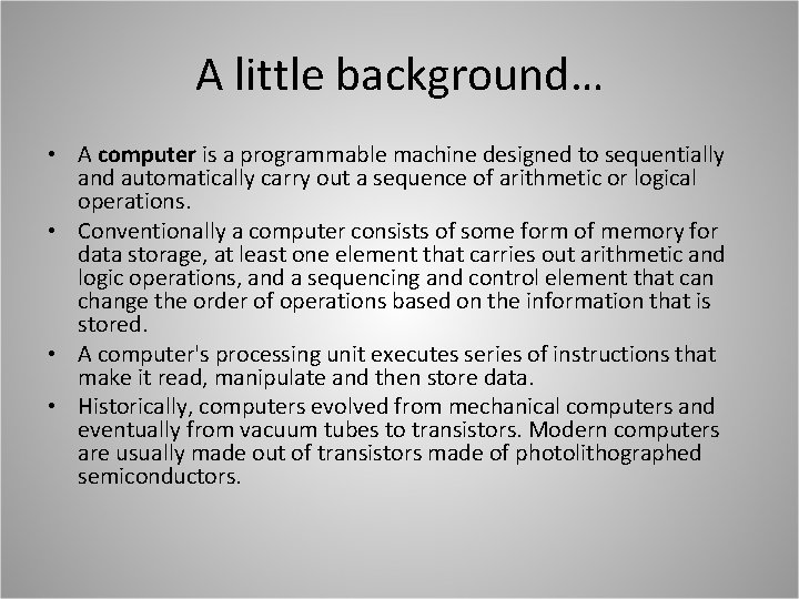 A little background… • A computer is a programmable machine designed to sequentially and