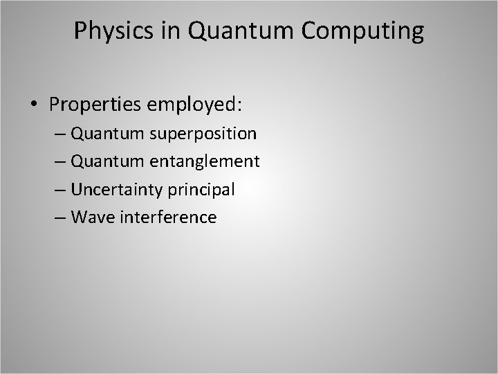 Physics in Quantum Computing • Properties employed: – Quantum superposition – Quantum entanglement –