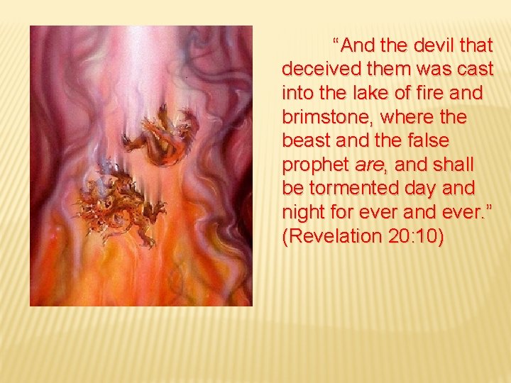 “And the devil that deceived them was cast into the lake of fire and