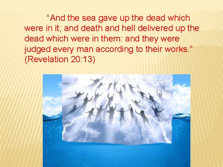 “And the sea gave up the dead which were in it; and death and
