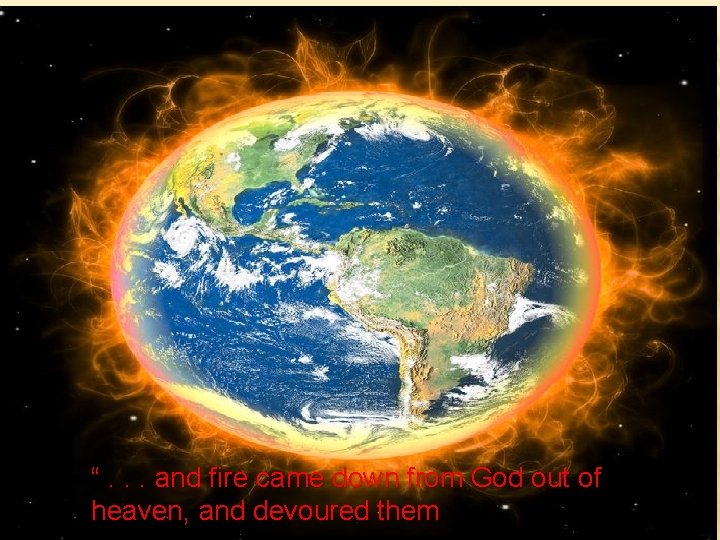 “. . . and fire came down from God out of heaven, and devoured