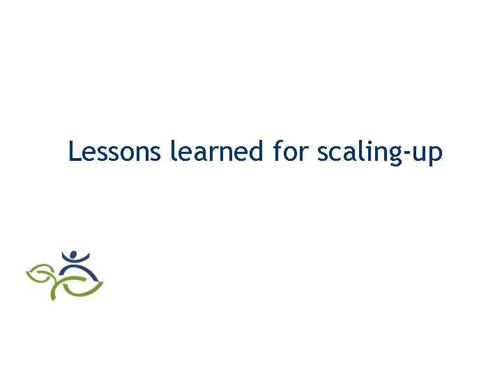 Lessons learned for scaling-up 