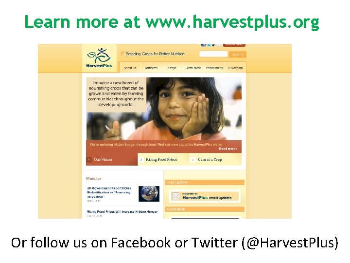 Learn more at www. harvestplus. org Or follow us on Facebook or Twitter (@Harvest.