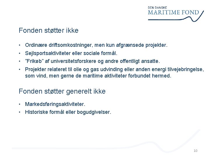 Fonden støtter ikke • • Ordinære driftsomkostninger, men kun afgrænsede projekter. Sejlsportsaktiviteter eller sociale