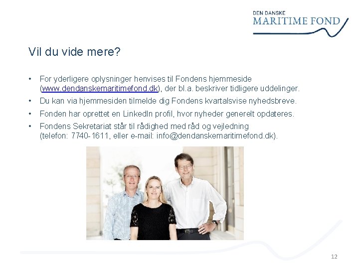 Vil du vide mere? • For yderligere oplysninger henvises til Fondens hjemmeside (www. dendanskemaritimefond.