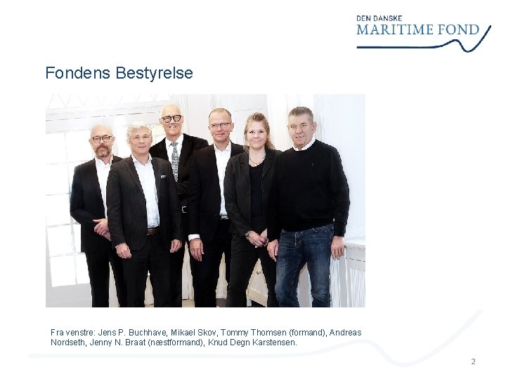 Fondens Bestyrelse Fra venstre: Jens P. Buchhave, Mikael Skov, Tommy Thomsen (formand), Andreas Nordseth,