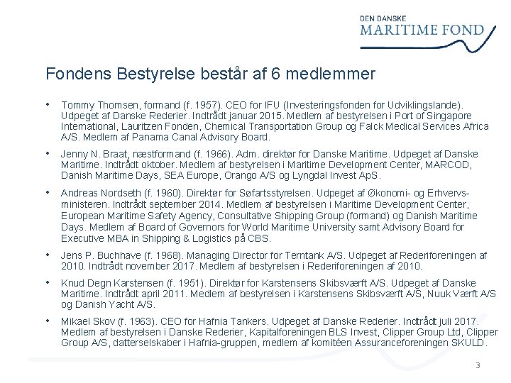 Fondens Bestyrelse består af 6 medlemmer • Tommy Thomsen, formand (f. 1957). CEO for