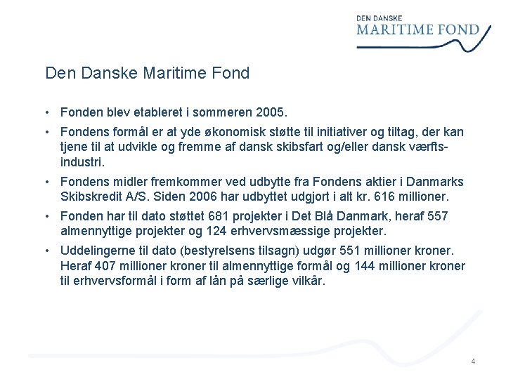 Den Danske Maritime Fond • Fonden blev etableret i sommeren 2005. • Fondens formål