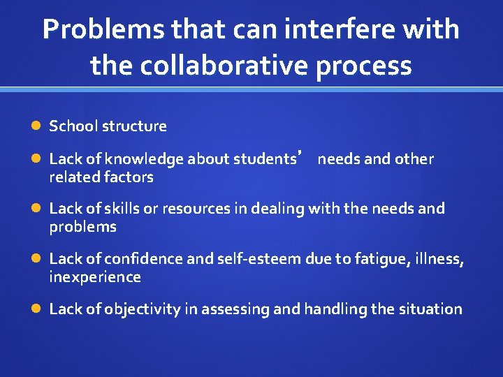 Problems that can interfere with the collaborative process School structure Lack of knowledge about